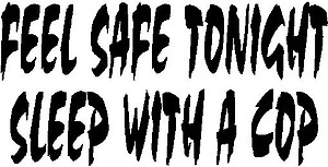 Feel safe tonight sleep with a cop, Vinyl cut decal