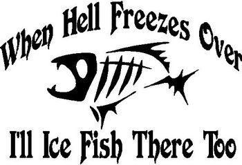 When hell freezes over I'll fish there too, G.Loomis Fish, Vinyl decal sticker 