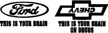 This is your brain, Ford, This is your brain on drugs, Chevy, Vinyl cut decal
