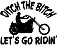 Ditch the Bitch lets go ridin' with a guy riding a bike, Vinyl cut decal