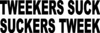 Tweekers suck, Suckers tweek, Vinyl cut decal