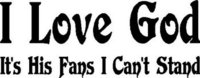 I Love God, It's his fans I can't stand, Vinyl cut decal