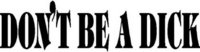 Don't be a dick, Vinyl decal sticker