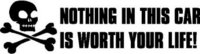 Nothing in this car is worth your life!, shull and cross bones, Vinyl decal sticker