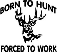 Born to Hunt Forced to Work, Deer, Vinyl decal sticker