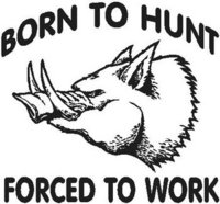 Born to hunt forced to work, Boar, pig, Vinyl decal sticker