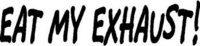 Eat my exhaust!, Vinyl decal sticker
