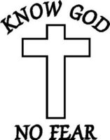 Know God, No Fear, with a cross, Vinyl cut decal