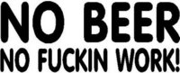 No beer no fuckin work, Vinyl decal sticker