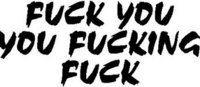 Fuck You, You Fucking Fuck, Vinyl cut decal