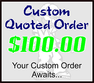 $100 Custom Quoted Order
