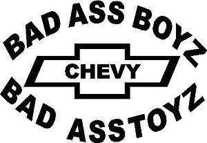 Bad ass boys drive bad ass toys, Chevy, Vinyl cut decal