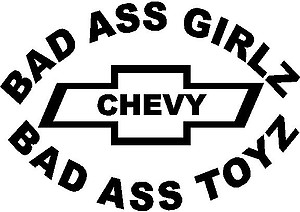 Bad ass Girls drive bad ass toys, Chevy, Vinyl cut decal