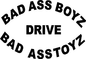 Bad ass boys drive bad ass toys, Vinyl decal sticker