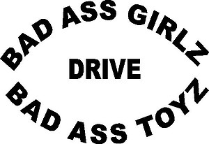 Bad ass girls drive bad ass toys, Vinyl decal sticker