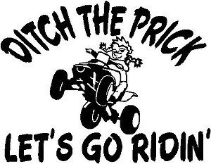 Ditch the prick lets go ridin', with girl calvin rinding a quad, Vinyl cut decal