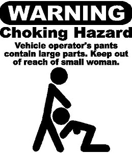WARNING, Chocking Hazard, Vehicle operator's pants contain large parts. Keep out of reach of small woman, Vinyl cut decal