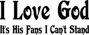 I Love God, It's his fans I can't stand, Vinyl cut decal