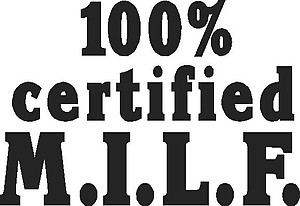 100% Certified M.I.L.F.
