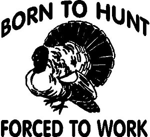 Born to Hunt Forced to Work, Turkey, Vinyl decal sticker