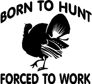 Born to Hunt Forced to Work, Turkey, Vinyl decal sticker