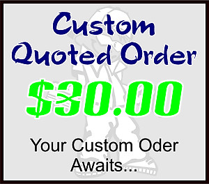 $30 Custom Quoted Order