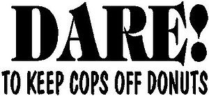 DARE to keep cops off donuts, vinyl decal sticker