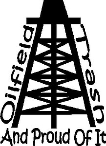 Oil field trash and proud of it, Vinyl decal sticker
