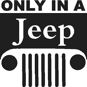 Only on a Jeep, Vinyl decal sticker, Vinyl decal sticker