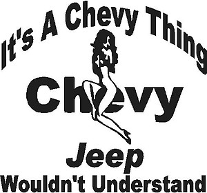 It's a Chevy thing, Jeep wouldn't inderstand, Vinyl decal sticker, Vinyl decal sticker
