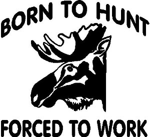 Born to hunt forced to work, moose, Vinyl decal sticker