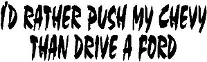 I'd rather push my Chevy Than drive a Ford, Vinyl cut decal