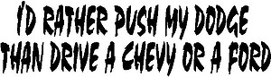I'd rather push my Dodge, Than drive a Chevy or a Ford, Vinyl cut decal