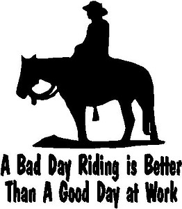 A bad day riding is better than a good day at work, cowboy and a horse, Vinyl cut decal