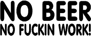 No beer no fuckin work, Vinyl decal sticker