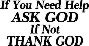 If you need help ask God, If not think God, Vinyl cut decal