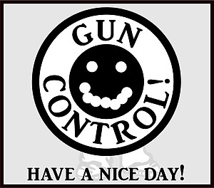 Gun Control, Have A Nice day 