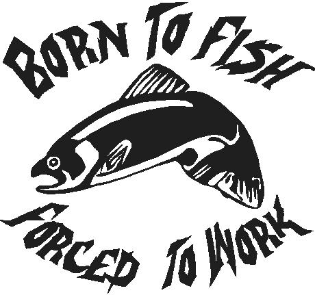 Born to fish forced to work, with a salmon, Vinyl cut decal