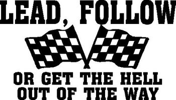 Lead, Follow or get the hell out of the way, with checker flags, Vinyl cut decal