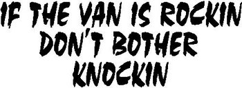 If the van is rockin don't bother knockin, Vinyl cut decal