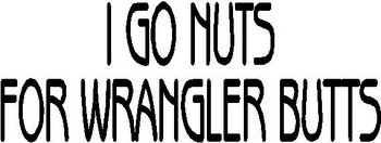 I go nuts for Wrangler Butts, Vinyl cut decal