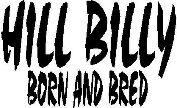 Hill Billy, Born and Bred, Vinyl cut decal