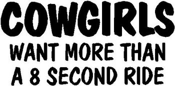Cowgirls want more than an 8 second ride, Vinyl cut decal