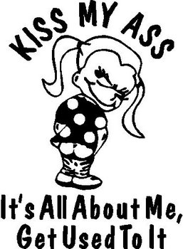 Kiss my ass. It's all about me. Calvin girl, vinyl cut decal