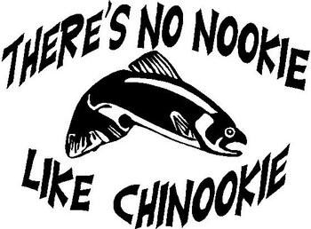 There's No Nookie Like Chinookie, With a Salmon. Vinyl cut decal