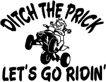 Ditch the prick lets go ridin', with girl calvin rinding a quad, Vinyl cut decal