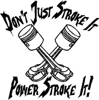 Don't just stroke it, Power stroke it!, Ford, two pistons,Vinyl cut decal