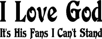 I Love God, It's his fans I can't stand, Vinyl cut decal