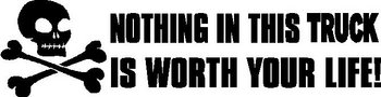 Nothing in this truck is worth your life, Vinyl cut decal