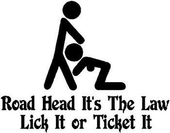 Road head, it's the law. lick it or ticket it, Vinyl cut decal
